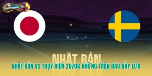 Nhật Bản Vs Thụy Điển 26/06 Những Trận Đấu Nảy Lửa