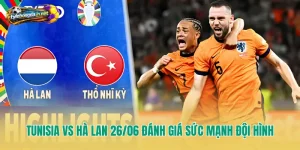 Tunisia Vs Hà Lan 26/06 Đánh Giá Sức Mạnh Đội Hình
